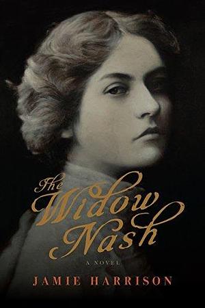 The Widow Nash: A Novel by Jamie Harrison, Jamie Harrison