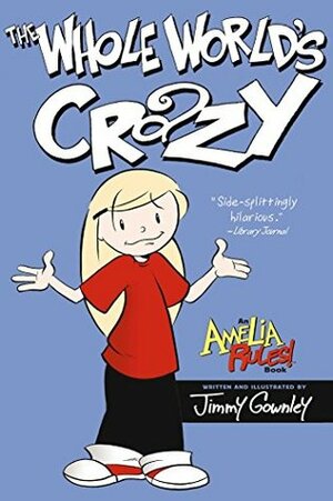 The Whole World's Crazy (Amelia Rules! Book 1) by Jimmy Gownley