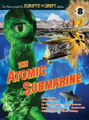 The Atomic Submarine (Hardback) by Tom Weaver, Dr Robert J. Kiss, David Schecter