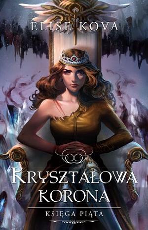 Kryształowa korona by Elise Kova, Elise Kova