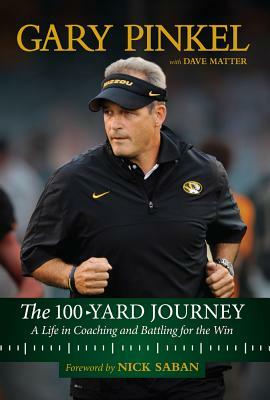 The 100-Yard Journey: A Life in Coaching and Battling for the Win by Gary Pinkel, Dave Matter