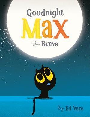 Goodnight Max Brave by Ed Vere, Ed Vere