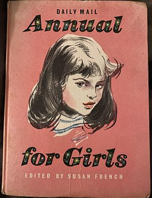 Daily Mail Annual for Girls  by Moira Savonius, Arthur P. Jacobs, Nerissa Gartland, Jane Alison, Anna Stone, Colette Mancroft, Mark K. Francis, John Hynam, Sybil Burr, Sir Hubert Sams, Mollie Chappell, Gillian Stacey, Judith M. Berrisford, Rosemary Weir, Meg Howarth, Janet Dunbar, Julian Frey, Rose Tenent, Milein Cosman, Margaret Owen, Harry Mortimer Batten, Andrew Roberts