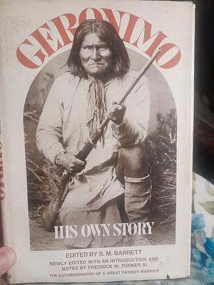 Geronimo: His Own Story by Geronimo, S.M. Barrett, Frederick W. Turner