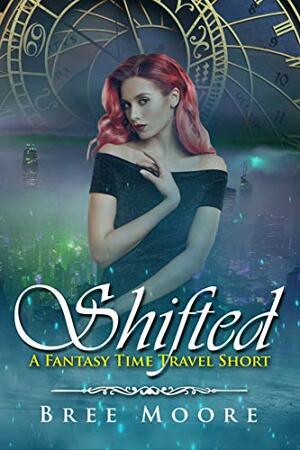 Shifted: A Fantasy Time Travel Short by Bree Moore