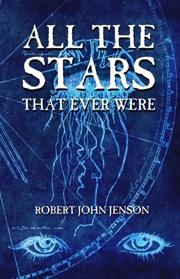 All The Stars That Ever Were by Robert John Jenson