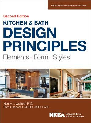 Kitchen and Bath Design Principles: Elements, Form, Styles by Nkba (National Kitchen and Bath Associat, Ellen Cheever, Nancy Wolford