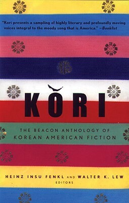 Kori: The Beacon Anthology of Korean American Fiction by Heinz Insu Fenkl, Walter K. Lew