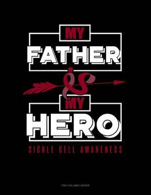 My Father Is My Hero - Sickle Cell Awareness: Two Column Ledger by 