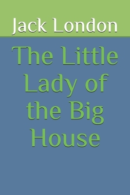 The Little Lady of the Big House by Jack London