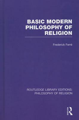 Basic Modern Philosophy of Religion by Frederick Ferré