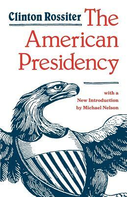 The American Presidency by Clinton Rossiter