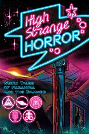 High Strange Horror: Weird Tales of Paranoia and the Damned by J. Howard Shannon, Jonathan Raab, Amberle L. Husbands, David A. Owens, Christopher J. Fraser, Jake Skillings, Matthew M. Bartlett, Charles Martin, Billy Lyons, C.R.J. Smith, Michael Bryant, Colin Scharf, Matthew D. Jordan, Julie Godard, Toni Nicolino, Mer Whinery, Doctor Gaines