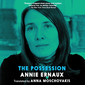 The Possession by Annie Ernaux