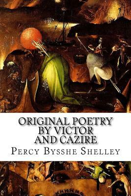 Original Poetry by Victor and Cazire by Percy Bysshe Shelley