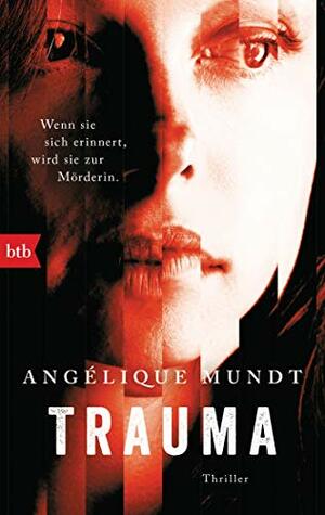 Trauma: Wenn sie sich erinnert, wird sie zur Mörderin. Thriller by Angélique Mundt