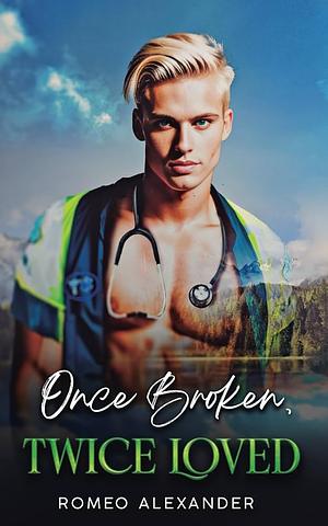 Once Broken, Twice Loved by Romeo Alexander