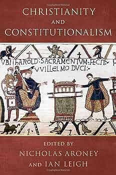 Christianity and Constitutionalism by Nicholas Aroney, Ian Leigh