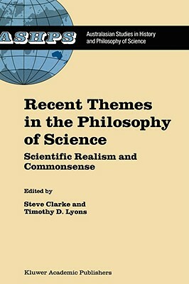 Recent Themes in the Philosophy of Science: Scientific Realism and Commonsense by 