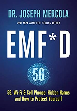 EMF*D: 5G, Wi-Fi & Cell Phones: Hidden Harms and How to Protect Yourself by Joseph Mercola
