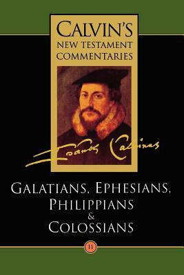 The Epistles of Paul the Apostle to the Galatians, Ephesians, Philippians and Colossians by John Calvin