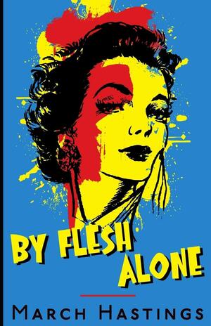 By Flesh Alone by March Hastings