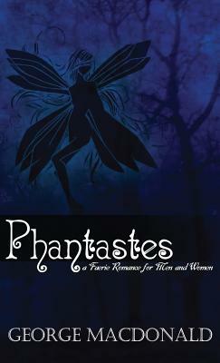 Phantastes: A Faerie Romance for Men and Women by George MacDonald