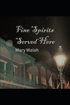 Fine Spirits Served Here by Mary Walsh