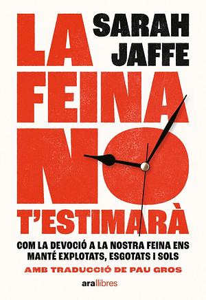 La feina no t'estimarà by Sarah Jaffe