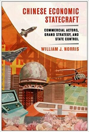 Chinese Economic Statecraft by William J. Norris