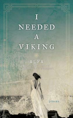 I Needed a Viking: Poems by Alfa