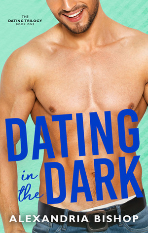 Dating in the Dark by Alexandria Bishop