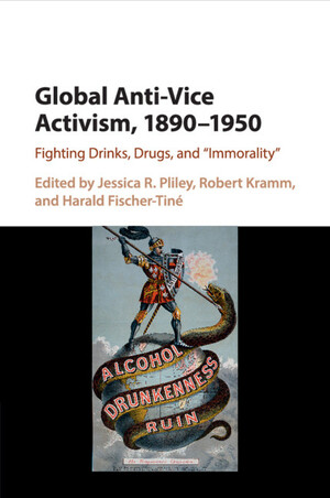 Global Anti-Vice Activism, 1890-1950: Fighting Drinks, Drugs, and 'immorality by Robert Kramm, Jessica R Pliley, Harald Fischer-Tiné