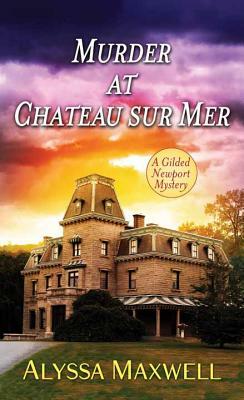 Murder at Chateau Sur Mer by Alyssa Maxwell