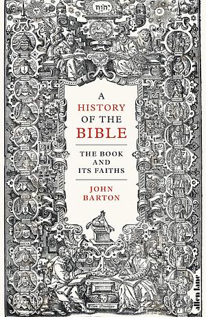 A History of the Bible: The Book and Its Faiths by John Barton