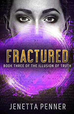 Fractured: Book Three of The Illusion of Truth by Jenetta Penner