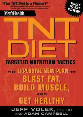 Men's Health TNT Diet: Targeted Nutrition Tactics: The Explosive New Plan to Blast Fat, Build Muscle, and Get Healthy by Editors of Men's Health Magazi, Adam Campbell, Jeff Volek