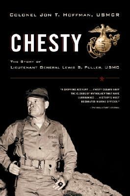 Chesty: The Story of Lieutenant General Lewis B. Puller, USMC by Jon T. Hoffman