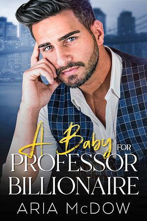 A Baby for Professor Billionaire by Aria McDow