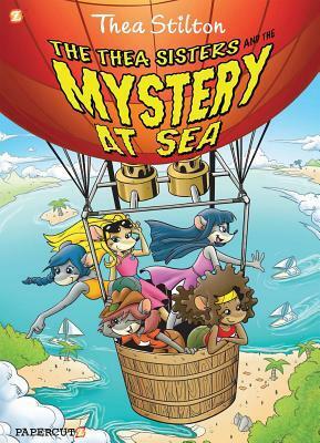 The Thea Sisters and the Mystery at Sea by Thea Stilton, Matteo Baldrighi, Nanette McGuinness, Laurie E. Smith, Wilson Ramos Jr., Ryan Jampole, Francesco Savino, Dave Tanguay