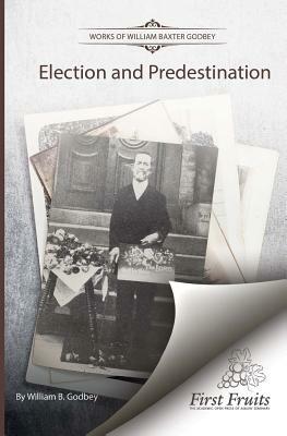 Election and Predestination by W. B. Godbey