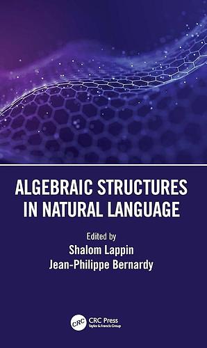 Algebraic Structures in Natural Language by Shalom Lappin, Jean-Philippe Bernardy