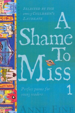 A Shame to Miss Poetry Collection 1 by Anne Fine