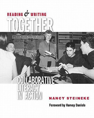 Reading & Writing Together: Collaborative Literacy in Action by Nancy Steineke