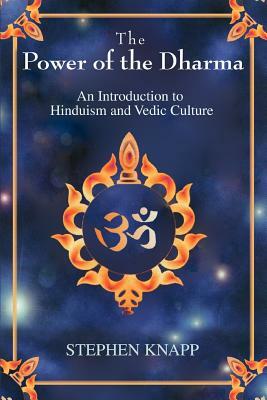 The Power of the Dharma: An Introduction to Hinduism and Vedic Culture by Stephen Knapp