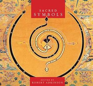 Sacred Symbols: A Visual Tour of World Faith by Annice Jacoby, Robert Adkinson, Robert Adkinson