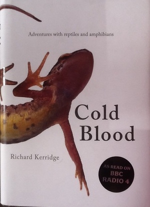 Cold Blood: Adventures with Reptiles and Amphibians by Richard Kerridge