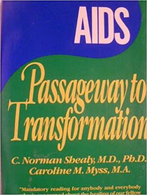 AIDS: Passageway to Transformation by Caroline M. Myss, C. Norman Shealy