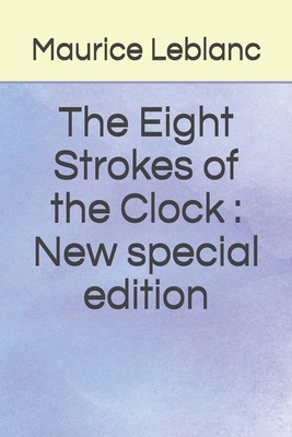 The Eight Strokes of the Clock: New special edition by Maurice Leblanc