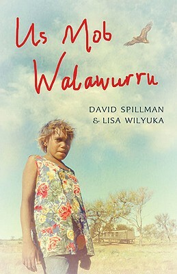 Us Mob Walawurru by David Spillman, Lisa Wilyuka